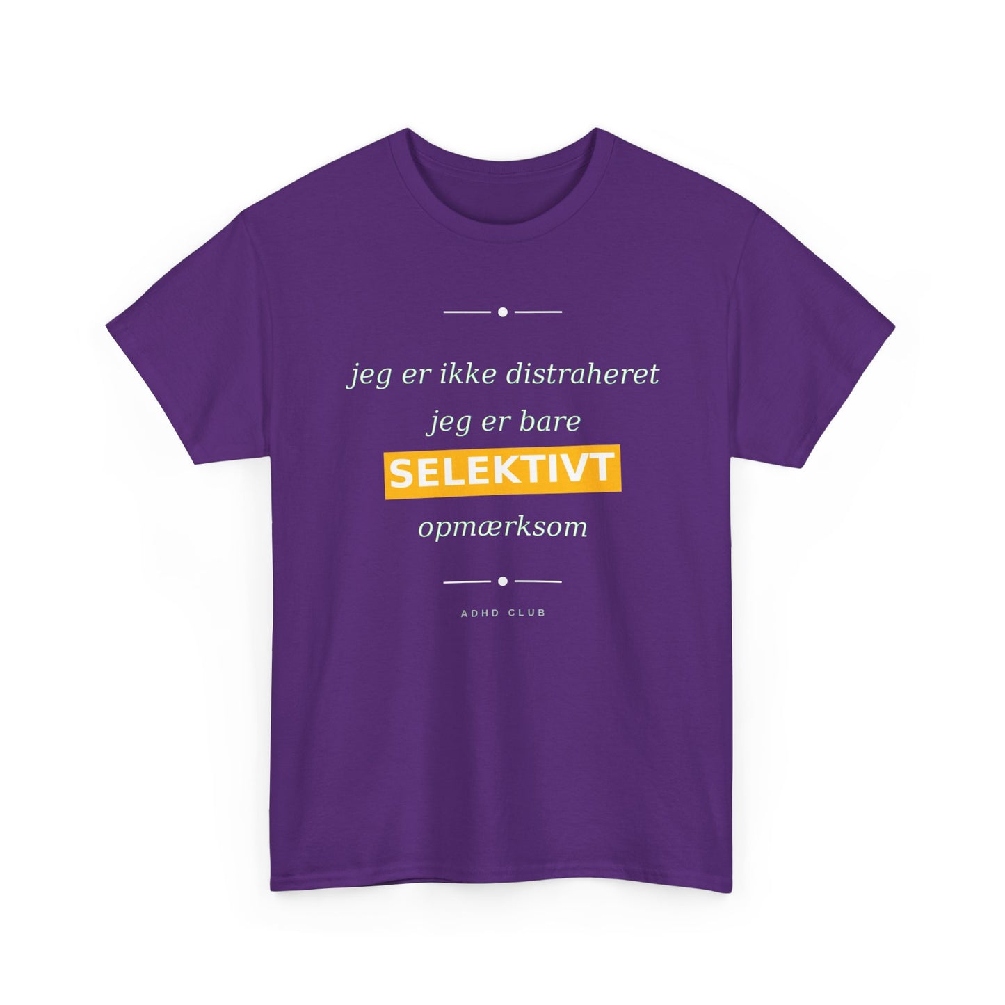 Selektiv Tshirt — Dansk Tekst "Jeg er ikke distraheret, jeg er bare selektivt opmærksom"