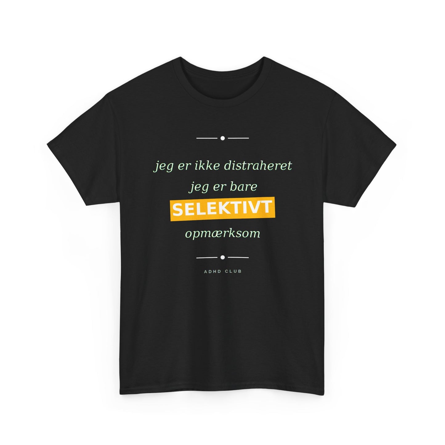 Selektiv Tshirt — Dansk Tekst "Jeg er ikke distraheret, jeg er bare selektivt opmærksom"