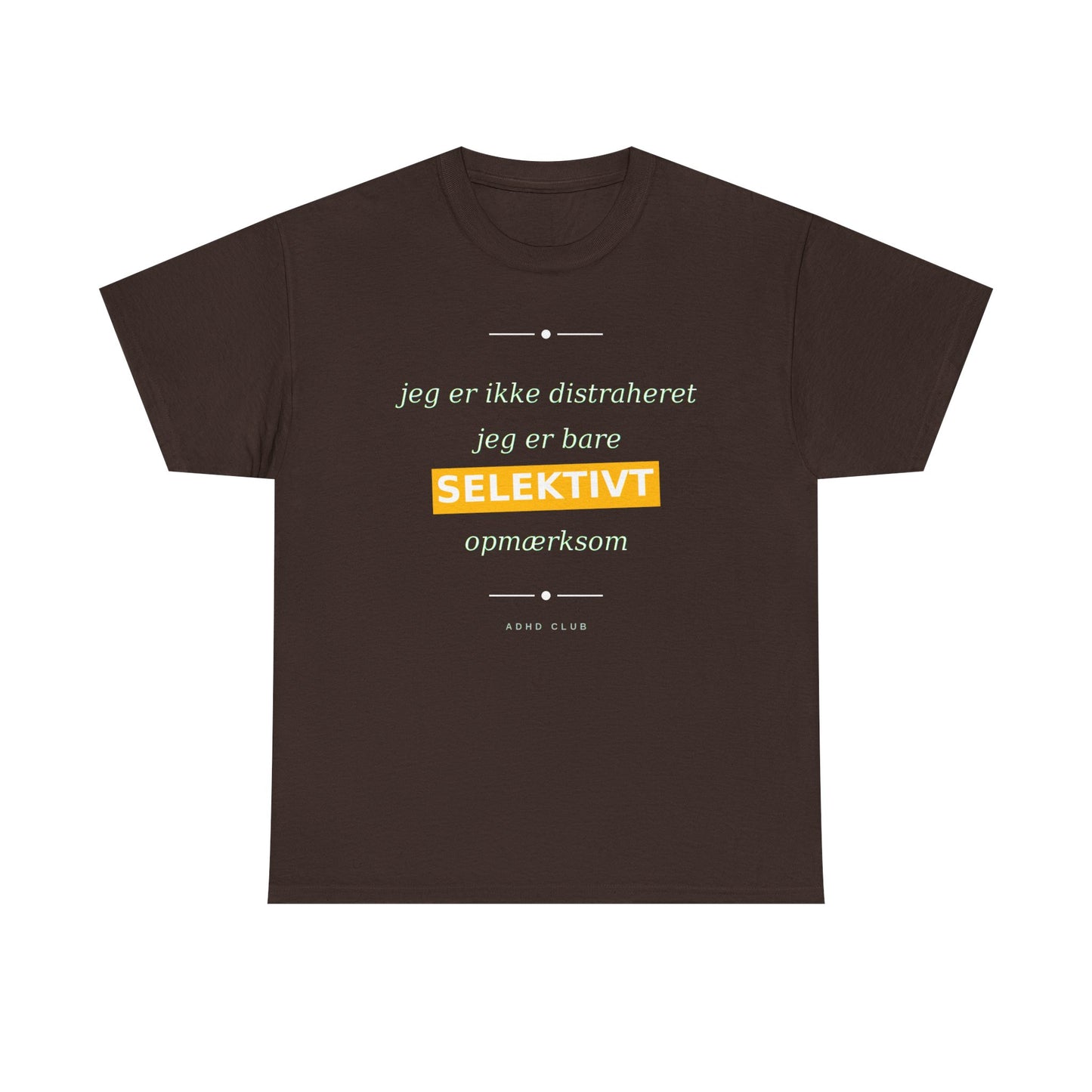 Selektiv Tshirt — Dansk Tekst "Jeg er ikke distraheret, jeg er bare selektivt opmærksom"