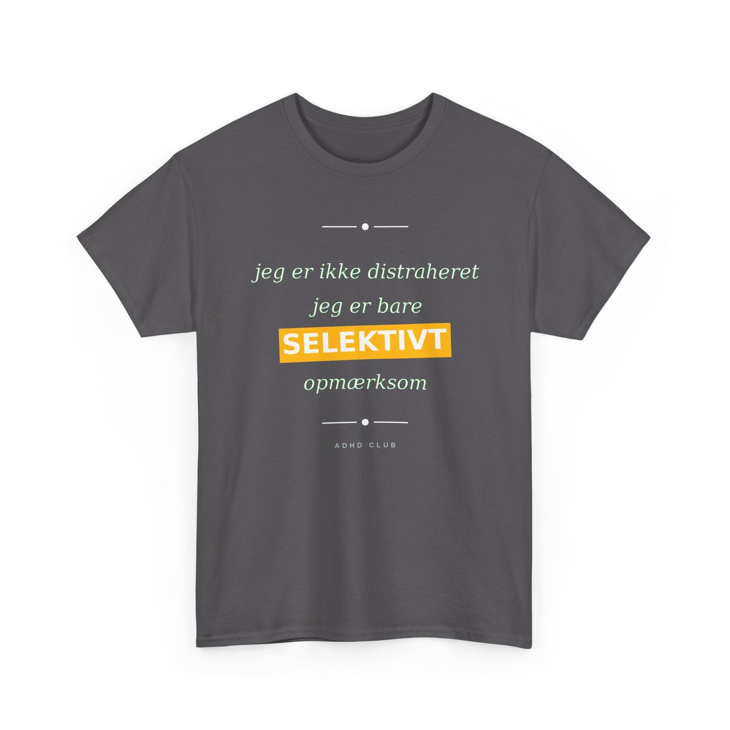 Selektiv Tshirt — Dansk Tekst "Jeg er ikke distraheret, jeg er bare selektivt opmærksom"
