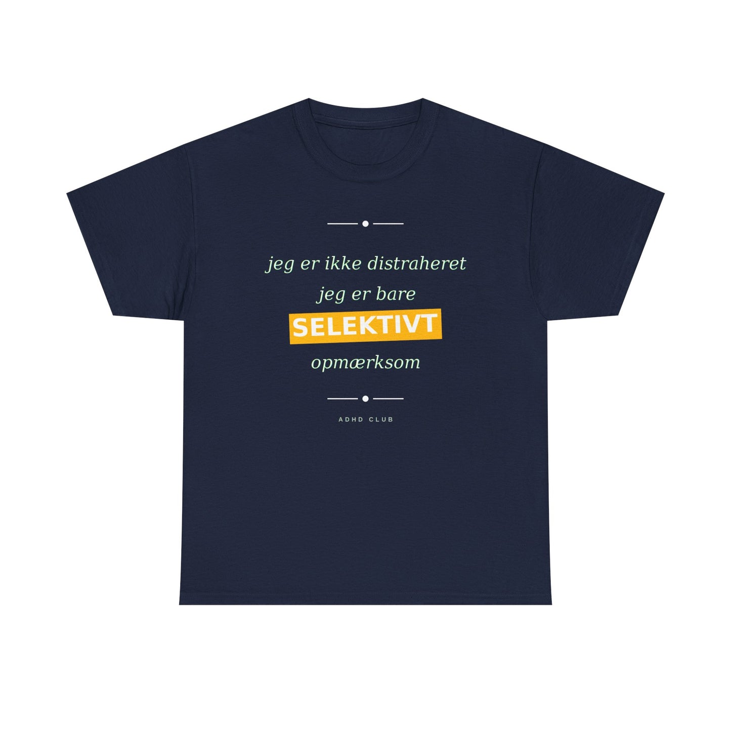 Selektiv Tshirt — Dansk Tekst "Jeg er ikke distraheret, jeg er bare selektivt opmærksom"
