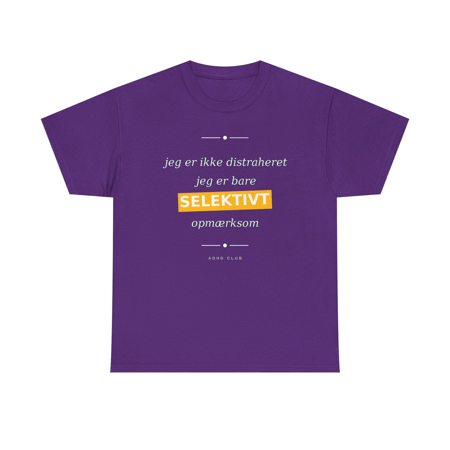Selektiv Tshirt — Dansk Tekst "Jeg er ikke distraheret, jeg er bare selektivt opmærksom"