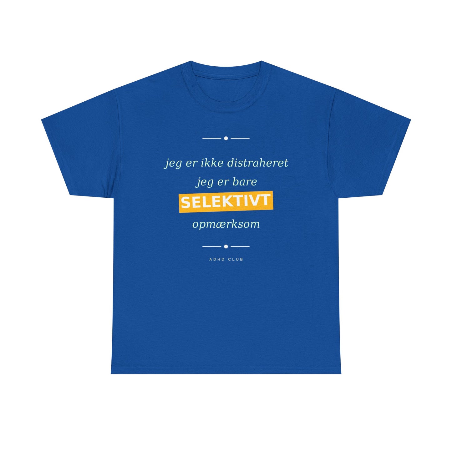 Selektiv Tshirt — Dansk Tekst "Jeg er ikke distraheret, jeg er bare selektivt opmærksom"