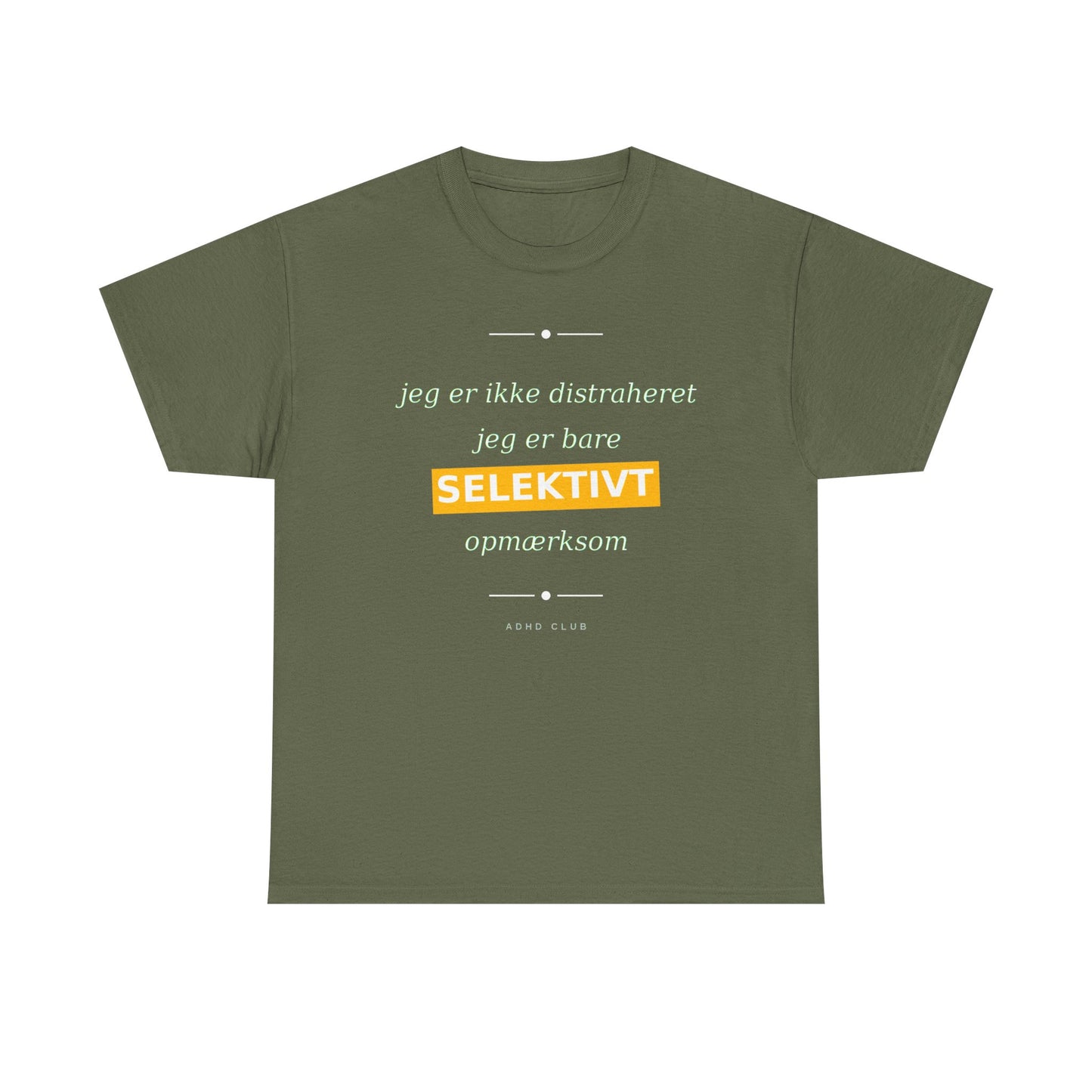 Selektiv Tshirt — Dansk Tekst "Jeg er ikke distraheret, jeg er bare selektivt opmærksom"
