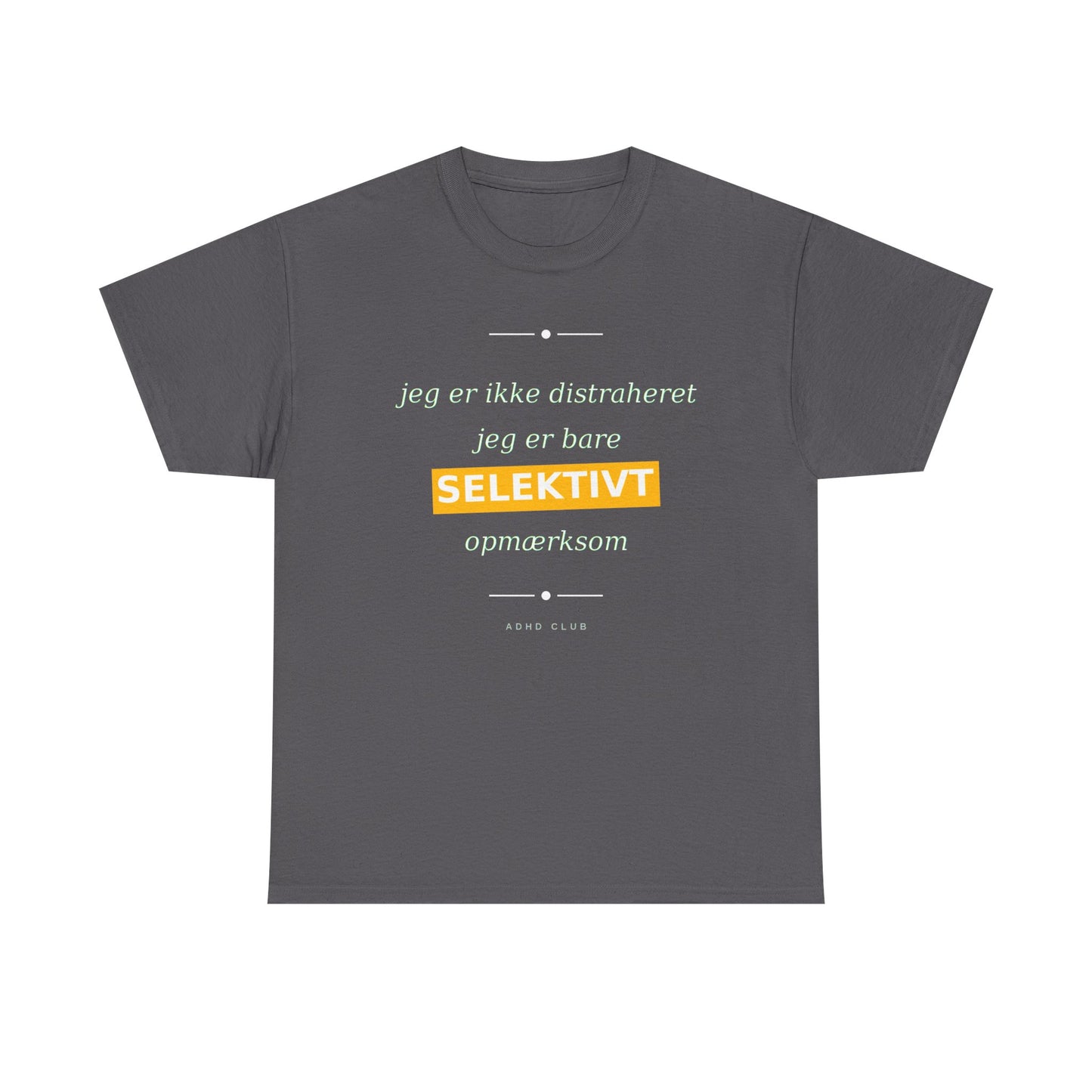 Selektiv Tshirt — Dansk Tekst "Jeg er ikke distraheret, jeg er bare selektivt opmærksom"