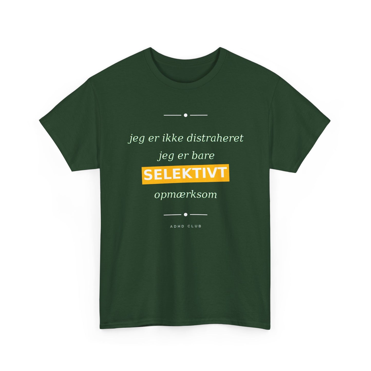 Selektiv Tshirt — Dansk Tekst "Jeg er ikke distraheret, jeg er bare selektivt opmærksom"
