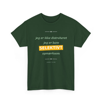 Selektiv Tshirt — Dansk Tekst "Jeg er ikke distraheret, jeg er bare selektivt opmærksom"