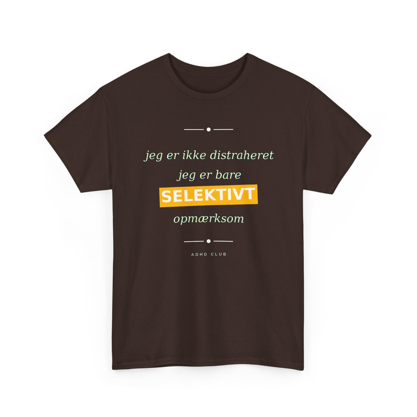 Selektiv Tshirt — Dansk Tekst "Jeg er ikke distraheret, jeg er bare selektivt opmærksom"