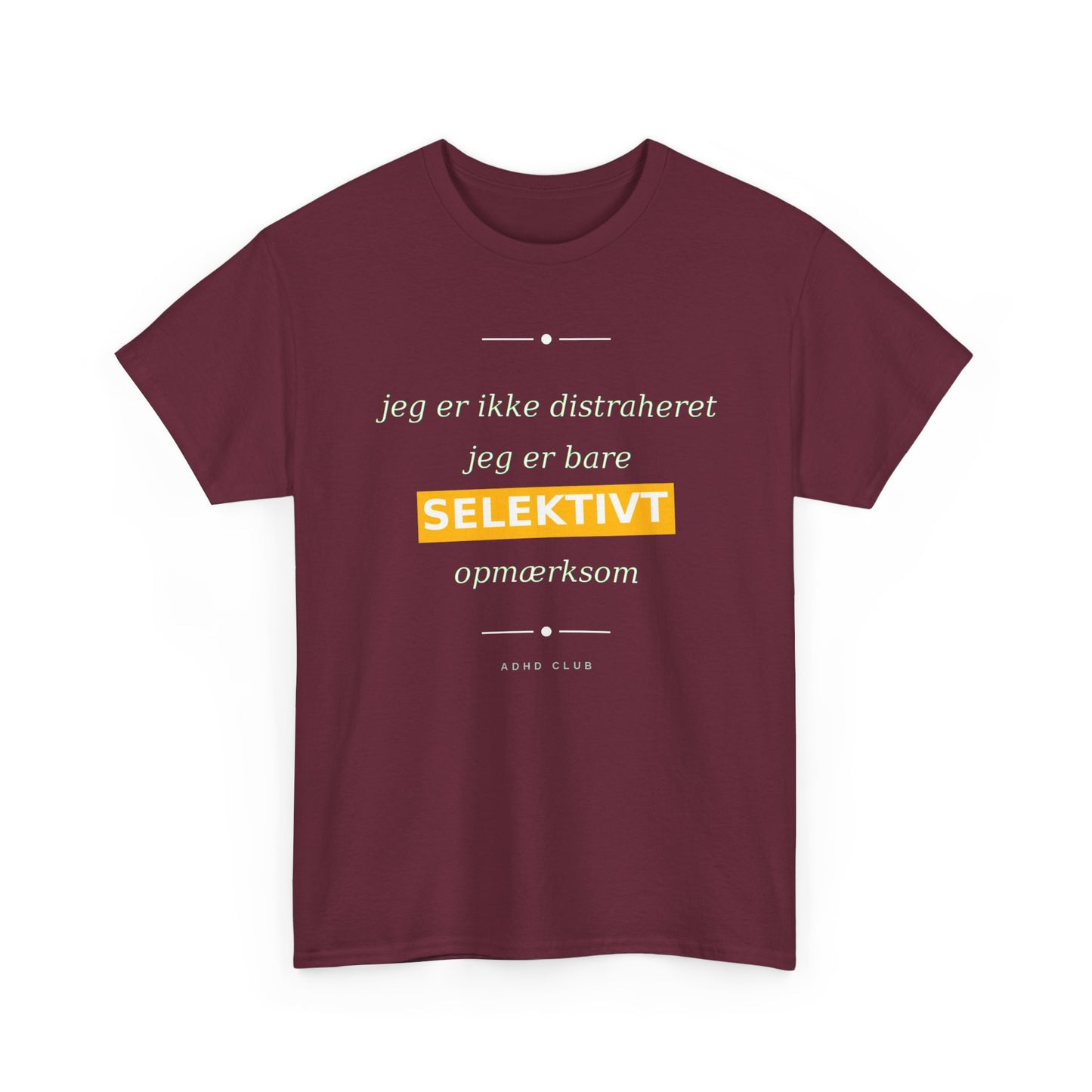 Selektiv Tshirt — Dansk Tekst "Jeg er ikke distraheret, jeg er bare selektivt opmærksom"