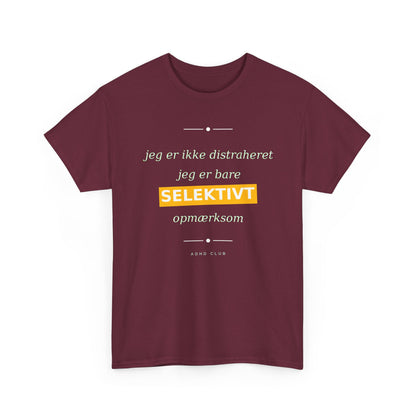 Selektiv Tshirt — Dansk Tekst "Jeg er ikke distraheret, jeg er bare selektivt opmærksom"