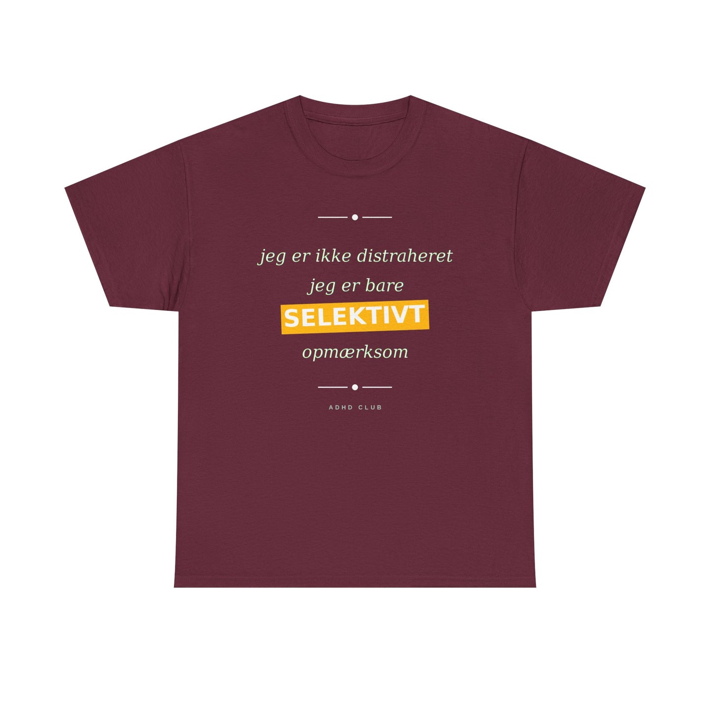 Selektiv Tshirt — Dansk Tekst "Jeg er ikke distraheret, jeg er bare selektivt opmærksom"