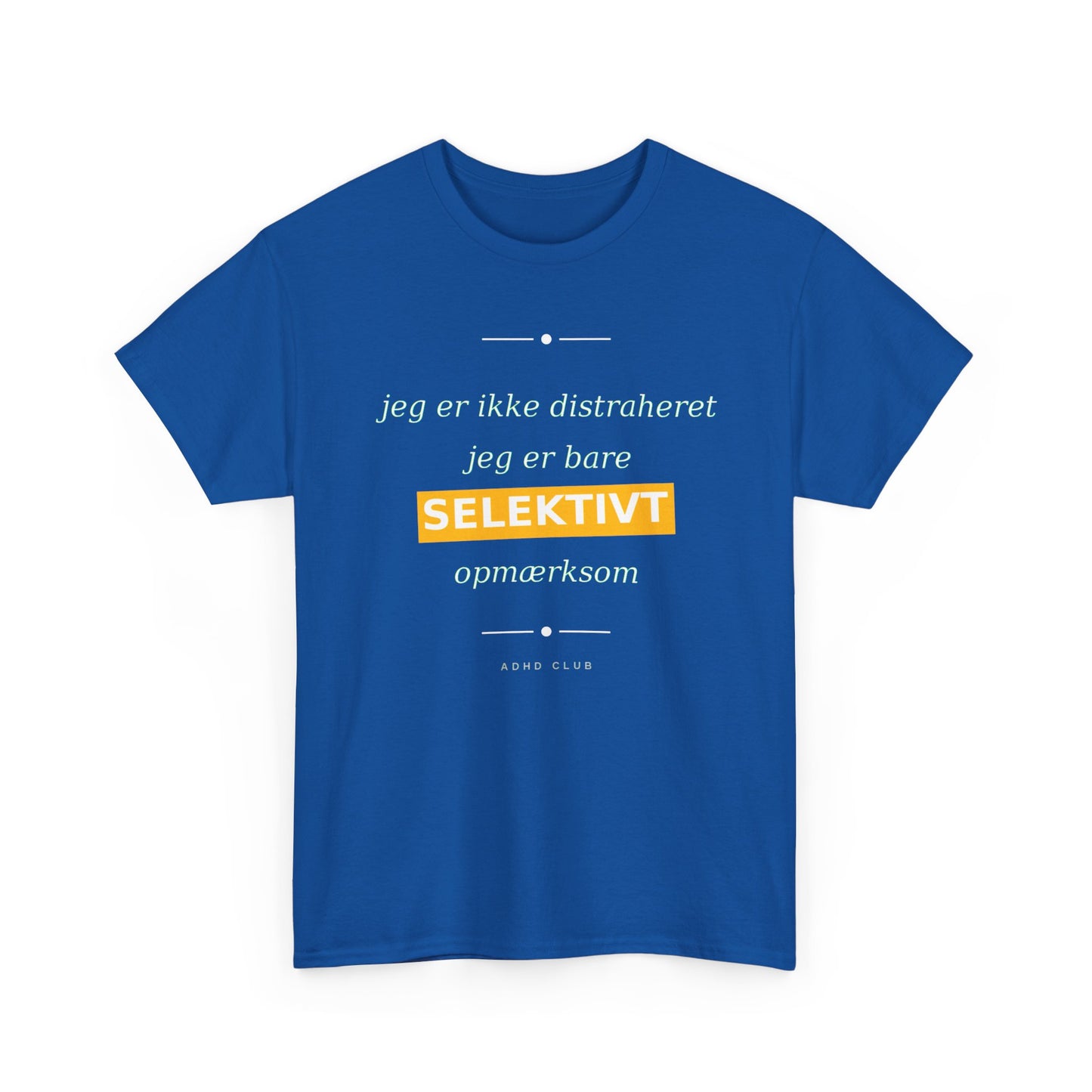 Selektiv Tshirt — Dansk Tekst "Jeg er ikke distraheret, jeg er bare selektivt opmærksom"