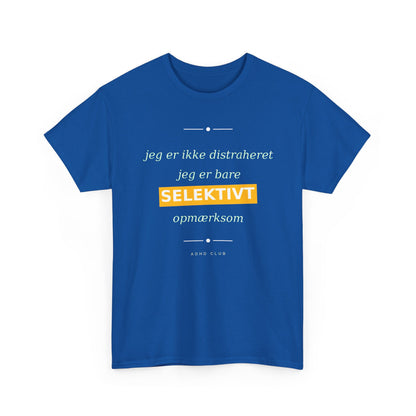 Selektiv Tshirt — Dansk Tekst "Jeg er ikke distraheret, jeg er bare selektivt opmærksom"