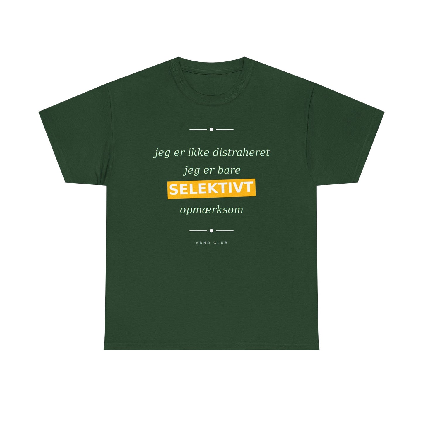 Selektiv Tshirt — Dansk Tekst "Jeg er ikke distraheret, jeg er bare selektivt opmærksom"