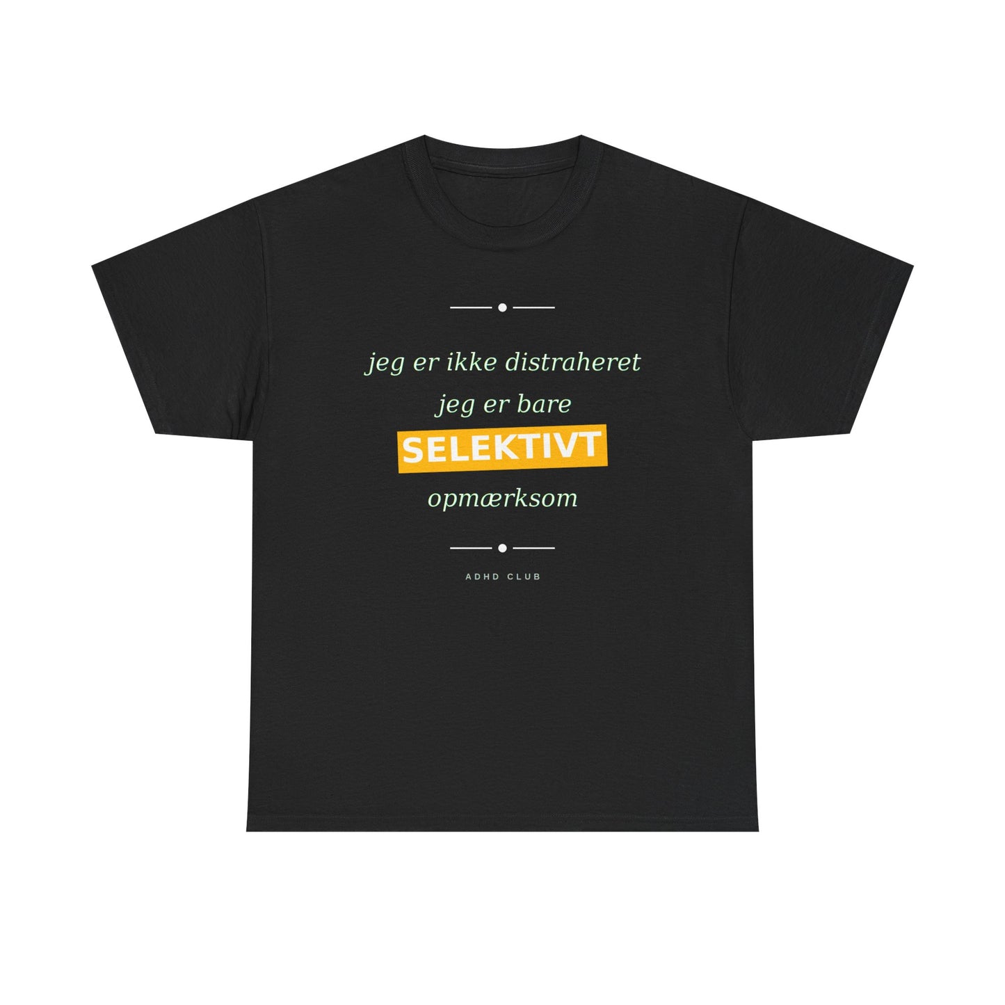 Selektiv Tshirt — Dansk Tekst "Jeg er ikke distraheret, jeg er bare selektivt opmærksom"